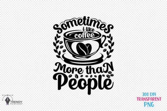 Sometimes People Coffee Quote SVG Design: Graphics for Crafts & Local Brands